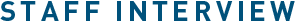 STAFF INTERVIEW